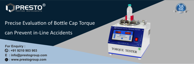 Precise Evaluation of Bottle Cap Torque can Prevent In-line Accidents